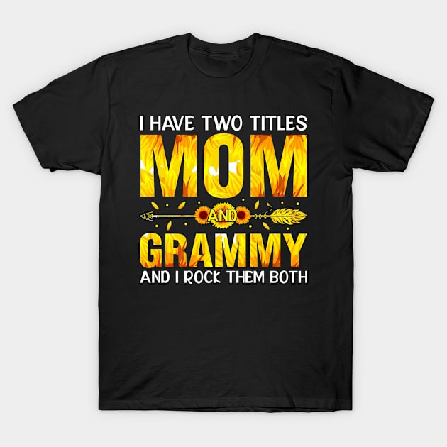 I Have Two Titles Mom And Grammy And I Rock Them Mothers Day T-Shirt by ProArts